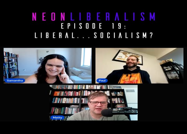 Neon Liberalism #19: Liberal...Socialism?